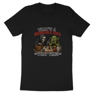Funny Horrible Idea What Time T-Shirt | RPG Gaming Tee | Dungeon Master Gift | DnD Group Tabletop Game Fan Shirt for Him Her