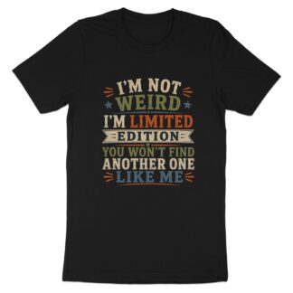 Im Not Weird Im Limited Edition Shirt, Funny Sarcastic Graphic T-Shirt, Retro Vintage Humor Tee, Quirky Quote Top, Fun Gift for Best Friend