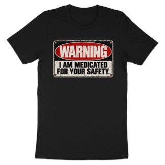 Medicated For Your Safety Shirt, Funny Warning T-Shirt, Sarcastic Mental Health Tee, Dark Humor Graphic Shirt, Introvert Gag Gift