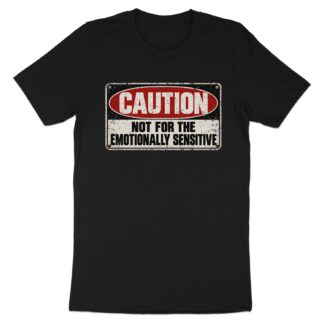 Caution Not For The Emotionally Sensitive Shirt, Funny Sarcastic Graphic Tee, Grunge Warning Sign Top, Vintage Retro Humor Meme T-Shirt