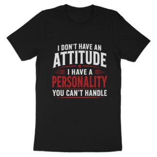 I Don't Have An Attitude T-Shirt, Funny Sarcastic Graphic Tee, Sassy Quote Shirt, Humorous Gift for Best Friend, Retro Novelty Top