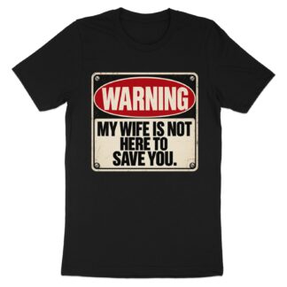Warning My Wife Is Not Here T-Shirt, Funny Husband Shirt, Sarcastic Marriage Humor Tee, Vintage Sign Graphic Tee, Gag Gift for Him