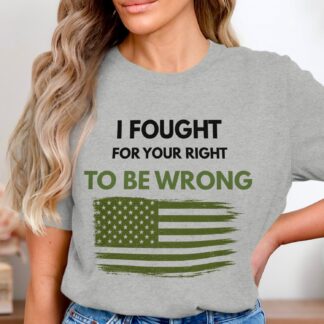 I Fought for Your Right to Be Wrong T-Shirt, Distressed Olive Military Flag Tee, Patriotic Veteran Gift, Free Speech US Shirt